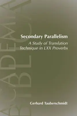 Másodlagos párhuzamosság: A fordítási technika vizsgálata a LXX közmondásokban - Secondary Parallelism: A Study of Translation Technique in LXX Proverbs