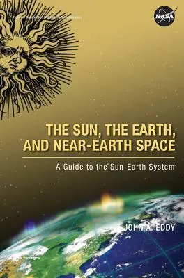 A Nap, a Föld és a földközeli űr: Útmutató a Nap-Föld rendszerhez - The Sun, the Earth, and Near-Earth Space: A Guide to the Sun-Earth System