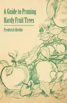 Útmutató a kemény gyümölcsfák metszéséhez - A Guide to Pruning Hardy Fruit Trees