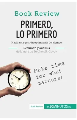 Primero, lo primero de Stephen R. Covey (Anlisis de la obra): Hacia una gestin optimizada del tiempo