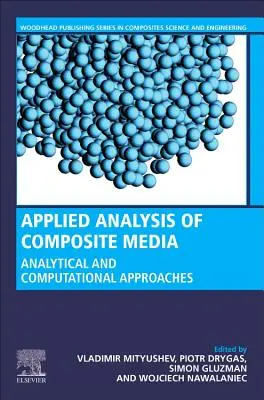Kompozit médiumok alkalmazott elemzése: Analitikai és számítási eredmények anyagtudósok és mérnökök számára - Applied Analysis of Composite Media: Analytical and Computational Results for Materials Scientists and Engineers