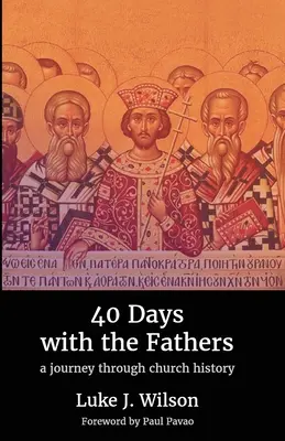 40 nap az atyákkal: Utazás az egyháztörténelemben - 40 Days with the Fathers: A Journey Through Church History