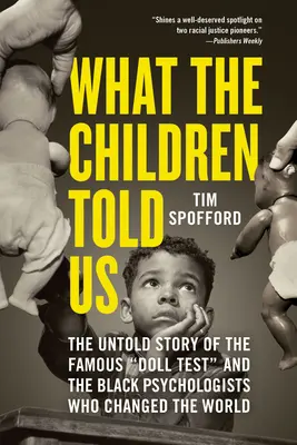 Amit a gyerekek mondtak nekünk: A híres babateszt és a világot megváltoztató fekete pszichológusok el nem mondott története - What the Children Told Us: The Untold Story of the Famous Doll Test and the Black Psychologists Who Changed the World