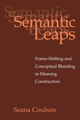 Szemantikai ugrások: Frame-Shifting and Conceptual Blending in Meaning Construction (Keretváltás és fogalmi keveredés a jelentéskonstrukcióban) - Semantic Leaps: Frame-Shifting and Conceptual Blending in Meaning Construction