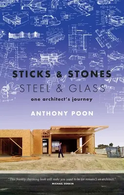 Sticks & Stones / Steel & Glass: Egy építész utazása - Sticks & Stones / Steel & Glass: One Architect's Journey