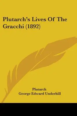 Plutarkhosz élete a Gracchiakról (1892) - Plutarch's Lives Of The Gracchi (1892)