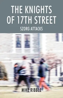 A 17. utca lovagjai: Szorg Attacks - The Knights of 17th Street: Szorg Attacks