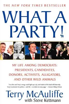 Micsoda buli! Életem a demokraták között: Elnökök, jelöltek, adományozók, aktivisták, aligátorok és más vadállatok - What a Party!: My Life Among Democrats: Presidents, Candidates, Donors, Activists, Alligators, and Other Wild Animals