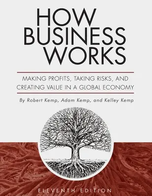 Hogyan működik az üzlet: Nyereségtermelés, kockázatvállalás és értékteremtés a globális gazdaságban - How Business Works: Making Profits, Taking Risks, and Creating Value in a Global Economy