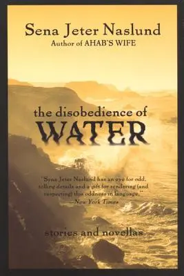 A víz engedetlensége: Történetek és novellák - The Disobedience of Water: Stories and Novellas