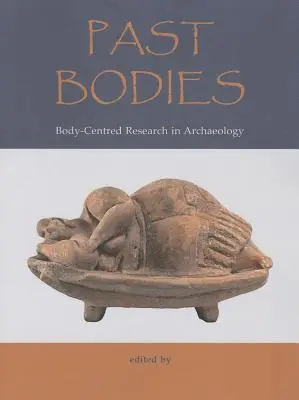 Múltbeli testek: Body-Centered Research in Archaeology - Past Bodies: Body-Centered Research in Archaeology