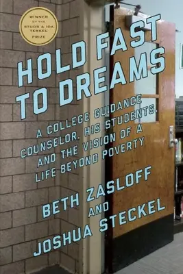 Hold Fast to Dreams: A College Guidance Counselor, a diákjai és a szegénységen túli élet víziója - Hold Fast to Dreams: A College Guidance Counselor, His Students, and the Vision of a Life Beyond Poverty