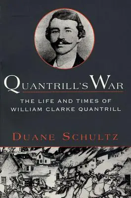 Quantrill háborúja: William Clarke Quantrill élete és kora, 1837-1865 - Quantrill's War: The Life & Times of William Clarke Quantrill, 1837-1865