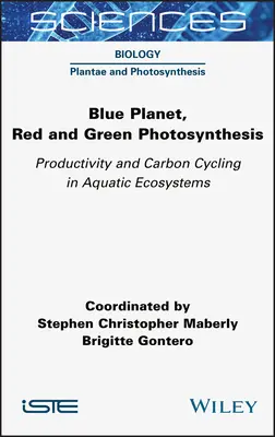 Kék bolygó, vörös és zöld fotoszintézis: Termelékenység és szénkörforgás a vízi ökoszisztémákban - Blue Planet, Red and Green Photosynthesis: Productivity and Carbon Cycling in Aquatic Ecosystems