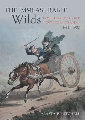 A mérhetetlen vadon: Utazók Skócia északi részén, 1600-1900 - The Immeasurable Wilds: Travellers to the Far North of Scotland, 1600-1900