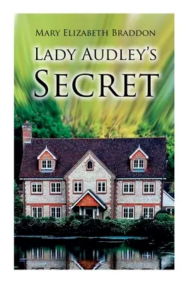 Lady Audley titka: Rejtélyes regény - Lady Audley's Secret: Mystery Novel