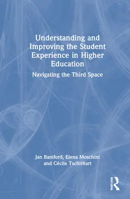 A hallgatói tapasztalatok megértése és javítása a felsőoktatásban: Navigálás a harmadik térben - Understanding and Improving the Student Experience in Higher Education: Navigating the Third Space