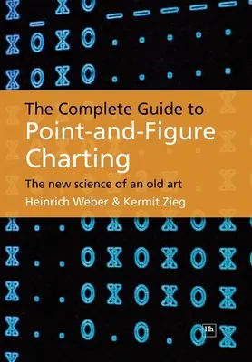 The Complete Guide to Point-And-Figure Charting: Egy régi művészet új tudománya - The Complete Guide to Point-And-Figure Charting: The New Science of an Old Art