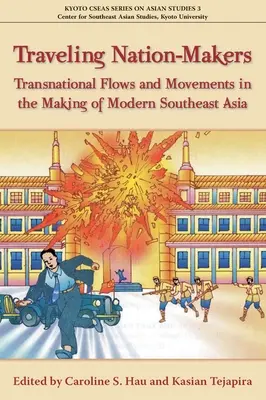 Utazó nemzetcsinálók: Transznacionális áramlások és mozgások a modern Délkelet-Ázsia kialakulásában - Traveling Nation-Makers: Transnational Flows and Movements in the Making of Modern Southeast Asia