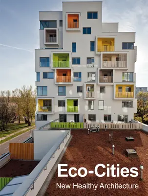 Öko-városok: Új egészséges építészet - Eco-Cities: New Healthy Architecture