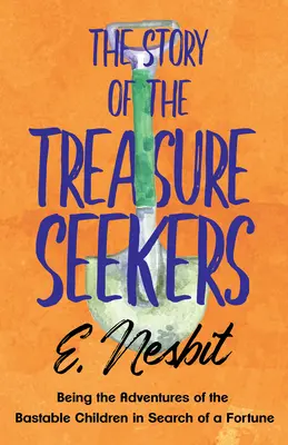 A kincskeresők története: A Fattyú gyermekeknek a szerencsét kereső kalandjai - The Story of the Treasure Seekers: Being the Adventures of the Bastable Children in Search of a Fortune