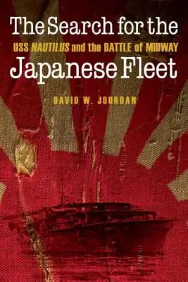 A japán flotta keresése: USS Nautilus és a midwayi csata - The Search for the Japanese Fleet: USS Nautilus and the Battle of Midway