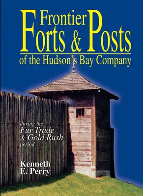 Határmenti erődök és állomások - a Hudson-öböl Társaságról - Frontier Forts and Posts - of the Hudson's Bay Company