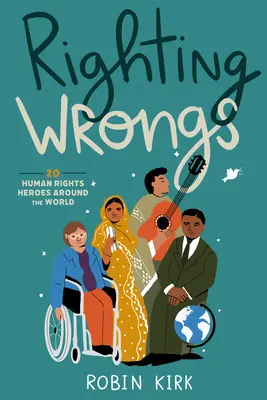 Righting Wrongs: 20 emberi jogi hős a világ minden tájáról - Righting Wrongs: 20 Human Rights Heroes Around the World