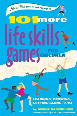 101 további életvezetési készségfejlesztő játék gyerekeknek: Tanulás, növekedés, boldogulás (9-15 éves korig) - 101 More Life Skills Games for Children: Learning, Growing, Getting Along (Ages 9-15)