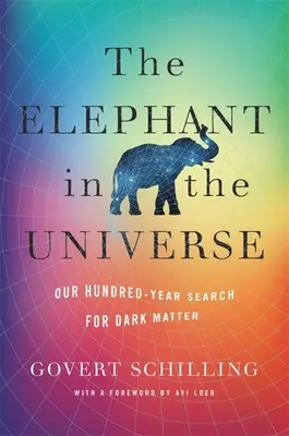 Az elefánt az univerzumban: A sötét anyag százéves kutatása - The Elephant in the Universe: Our Hundred-Year Search for Dark Matter