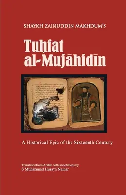 Tuhfat Al-Mujahidin: Történelmi eposz a tizenhatodik századból - Tuhfat Al-Mujahidin: A Historical Epic of the Sixteenth Century