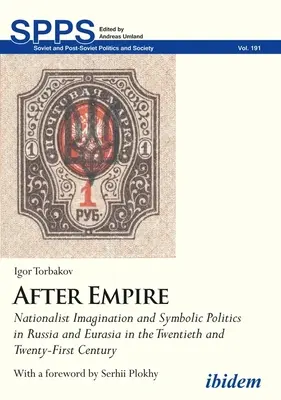 A birodalom után. Nacionalista képzelet és szimbolikus politika Oroszországban és Eurázsiában a huszadik és huszonegyedik században - After Empire. Nationalist Imagination and Symbolic Politics in Russia and Eurasia in the Twentieth and Twenty-First Century