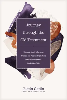 Utazás az Ószövetségen keresztül: A Biblia minden egyes ószövetségi könyvének céljának, témáinak és gyakorlati vonatkozásainak megértése - Journey Through the Old Testament: Understanding the Purpose, Themes, and Practical Implications of Each Old Testament Book of the Bible