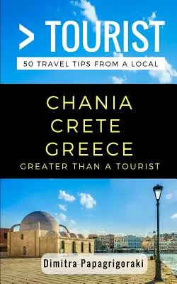 Greater Than a Tourist- Chania Kréta Görögország: 50 utazási tipp egy helyitől - Greater Than a Tourist- Chania Crete Greece: 50 Travel Tips from a Local