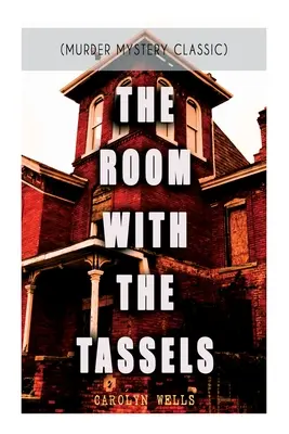 A SZOBÁBAN A TÖRÖKKEL (Klasszikus gyilkossági rejtély): Pennington Wise nyomozó sorozat - THE ROOM WITH THE TASSELS (Murder Mystery Classic): Detective Pennington Wise Series