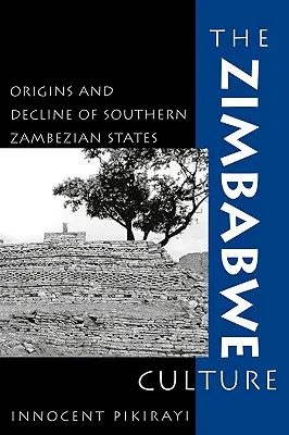 A zimbabwei kultúra: A dél-zambézi államok eredete és hanyatlása - The Zimbabwe Culture: Origins and Decline of Southern Zambezian States