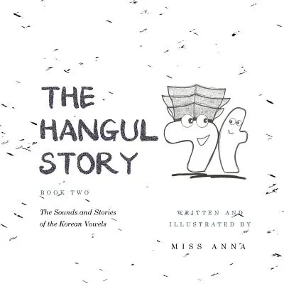 The Hangul Story 2. könyv: A koreai magánhangzók hangjai és történetei - The Hangul Story Book 2: The Sounds and Stories of the Korean Vowels