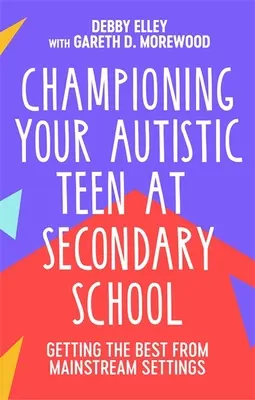 Autista tinédzsered bajnoksága a középiskolában: A legjobbat kihozni a főáramlatból - Championing Your Autistic Teen at Secondary School: Getting the Best from Mainstream Settings