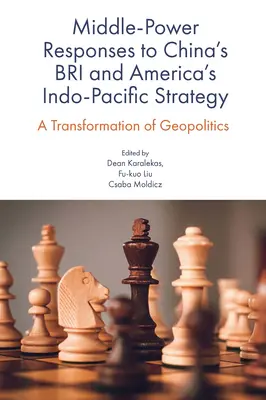 Középhatalmi válaszok Kína Bri és Amerika indo-csendes-óceáni stratégiájára: A geopolitika átalakulása - Middle-Power Responses to China's Bri and America's Indo-Pacific Strategy: A Transformation of Geopolitics