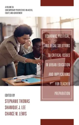 Gazdasági, politikai és jogi megoldások a városi oktatás kritikus kérdéseire és a tanárképzésre gyakorolt hatásai - Economic, Political and Legal Solutions to Critical Issues in Urban Education and Implications for Teacher Preparation