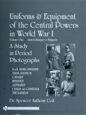 A központi hatalmak egyenruhái és felszerelése az első világháborúban: Első kötet: Ausztria-Magyarország és Bulgária - Uniforms & Equipment of the Central Powers in World War I: Volume One: Austria-Hungary & Bulgaria