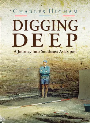 Mélyre ásni: utazás Délkelet-Ázsia múltjába - Digging Deep: A Journey Into Southeast Asia's Past