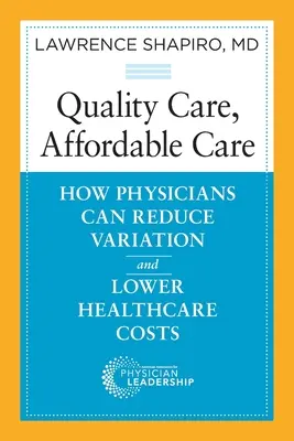 Minőségi ellátás, megfizethető ellátás: Hogyan csökkenthetik az orvosok az eltéréseket és csökkenthetik az egészségügyi költségeket? - Quality Care, Affordable Care: How Physicians Can Reduce Variation and Lower Healthcare Costs