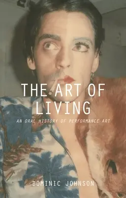 Az élet művészete: A performanszművészet szóbeli története - The Art of Living: An Oral History of Performance Art