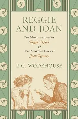 Reggie és Joan: Reggie Pepper kalandjai és Joan Romney sportos élete - Reggie and Joan: The Misadventures of Reggie Pepper & The Sporting Life of Joan Romney