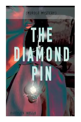 A gyémánttű (Gyilkossági rejtély): Fleming Stone nyomozó sorozat - THE DIAMOND PIN (Murder Mystery): Detective Fleming Stone Series