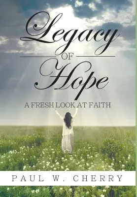 A remény öröksége: A hit friss szemlélete - Legacy of Hope: A Fresh Look at Faith