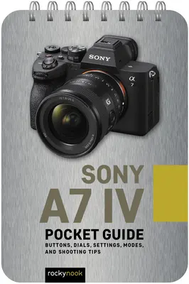 Sony A7 IV: Zsebkalauz: Gombok, tárcsák, beállítások, üzemmódok és fotózási tippek - Sony A7 IV: Pocket Guide: Buttons, Dials, Settings, Modes, and Shooting Tips