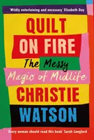 Tűzben a paplan - A középkor rendetlen varázsa - Quilt on Fire - The Messy Magic of Midlife