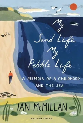 Az én homokos életem, az én kavicsos életem: Emlékirat egy gyermekkorról és a tengerről - My Sand Life, My Pebble Life: A Memoir of a Childhood and the Sea